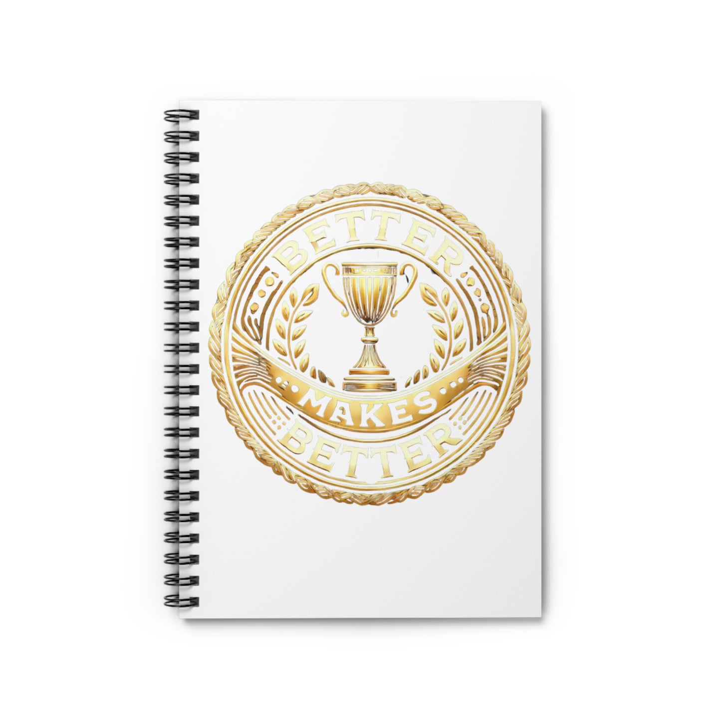 Inspirational Spiral Notebook - "Better Makes Better" Design