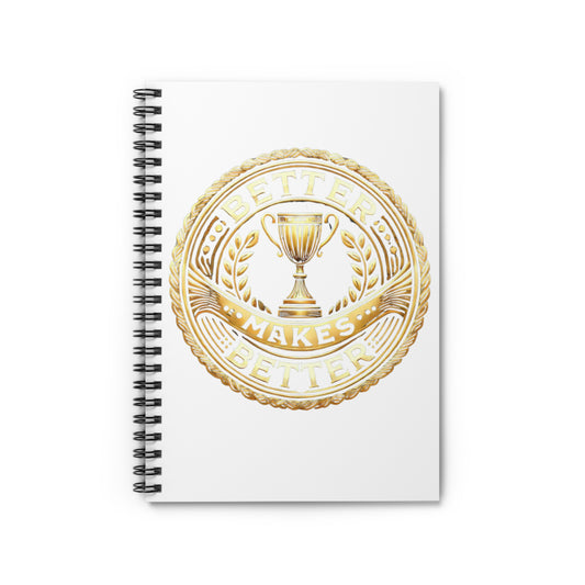 Inspirational Spiral Notebook - "Better Makes Better" Design