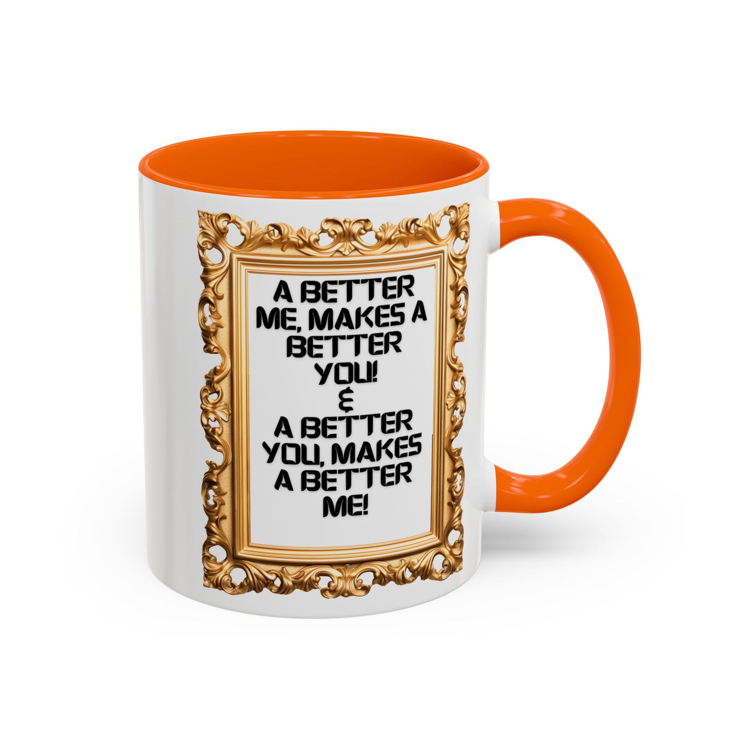 Inspirational Accent Coffee Mug - "A Better Me, Makes A Better You" - 11 & 15oz.