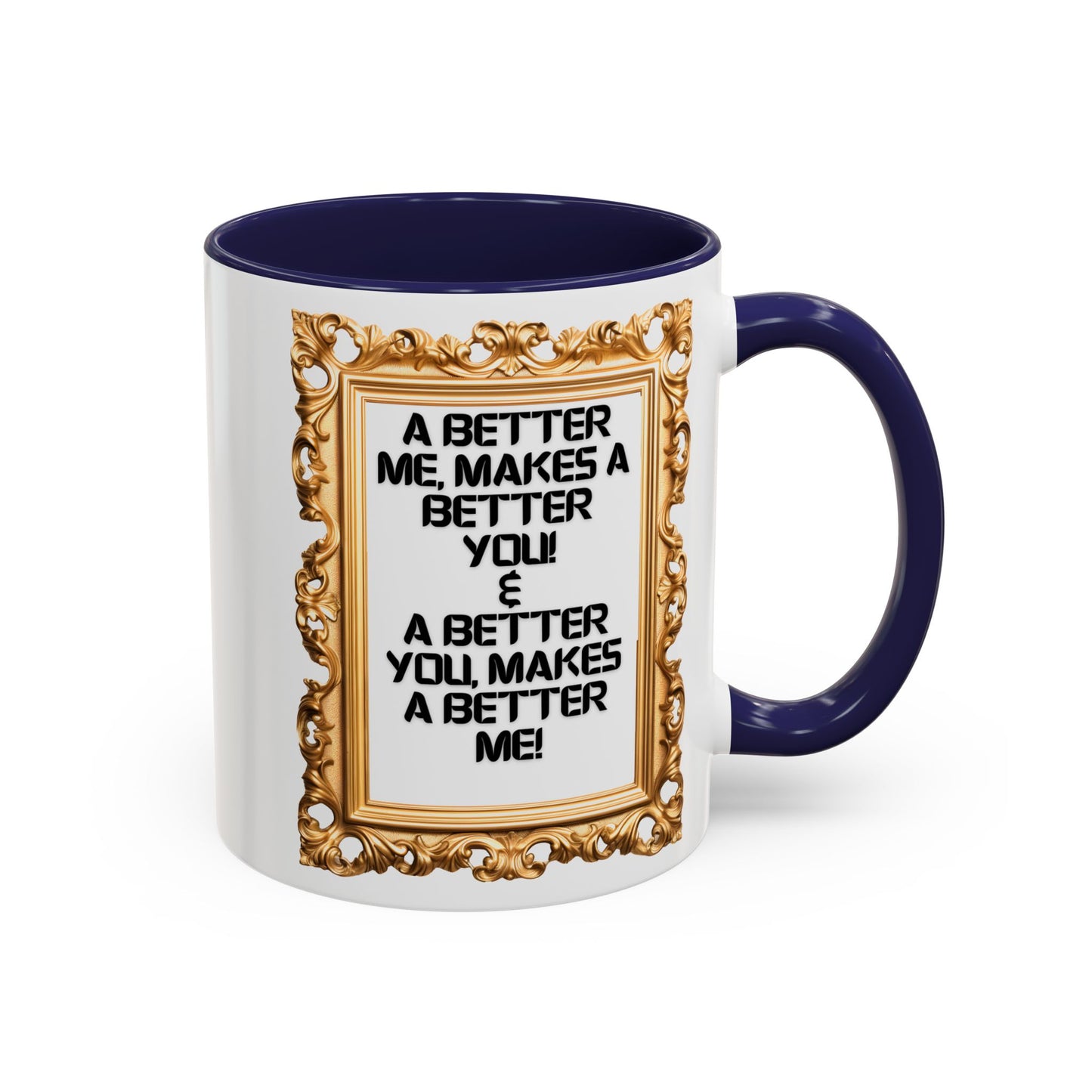 Inspirational Accent Coffee Mug - "A Better Me, Makes A Better You" - 11 & 15oz.