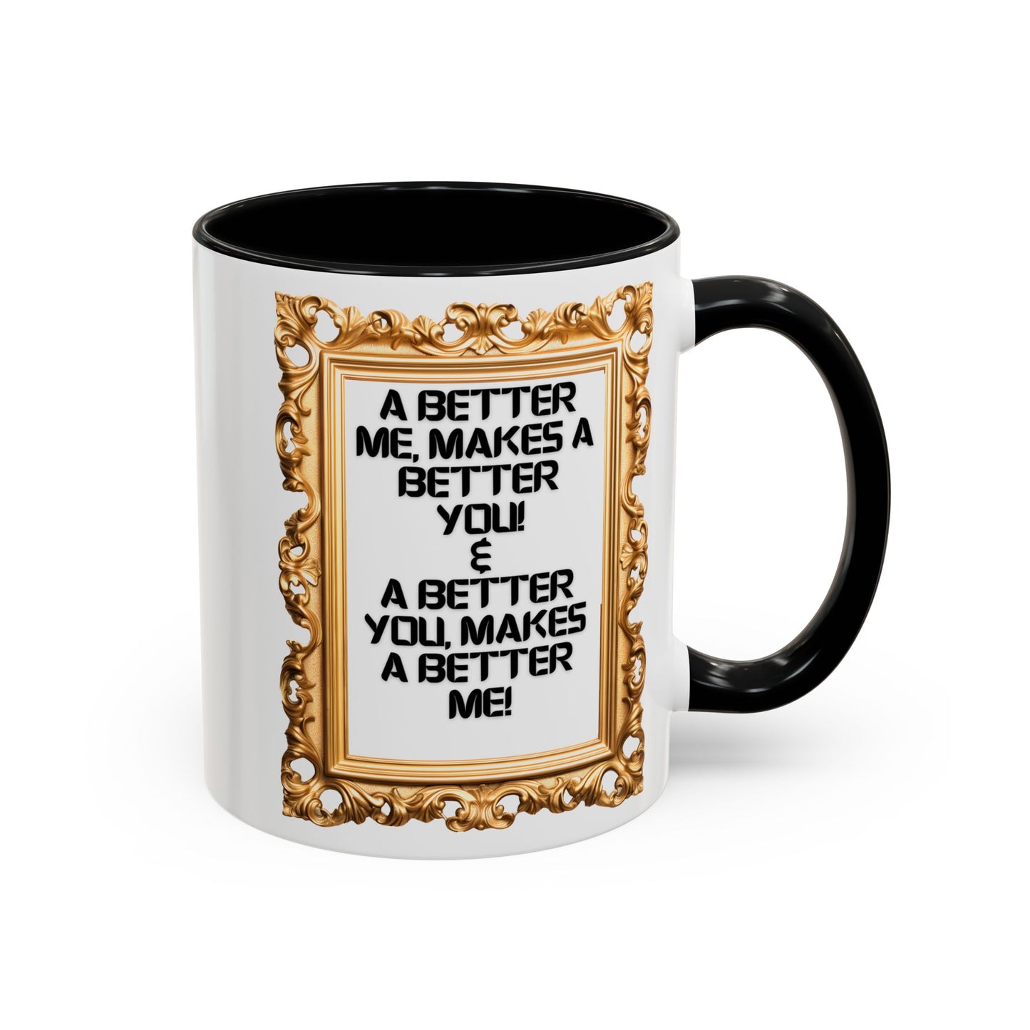 Inspirational Accent Coffee Mug - "A Better Me, Makes A Better You" - 11 & 15oz.