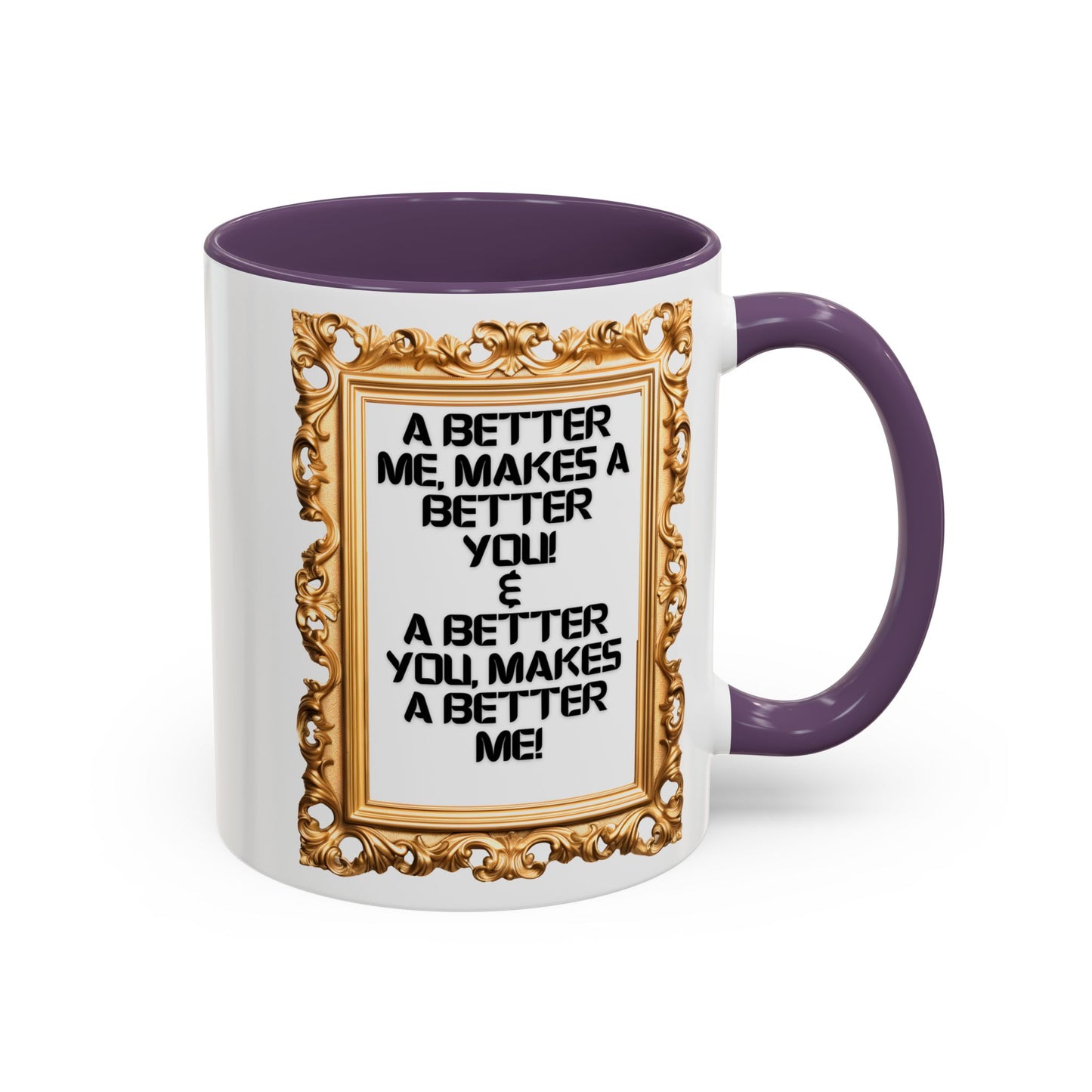 Inspirational Accent Coffee Mug - "A Better Me, Makes A Better You" - 11 & 15oz.