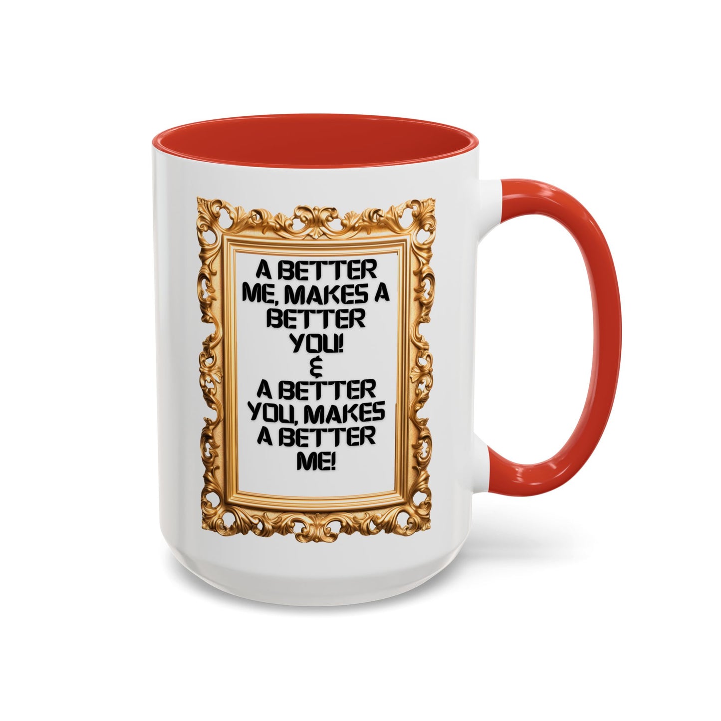 Inspirational Accent Coffee Mug - "A Better Me, Makes A Better You" - 11 & 15oz.