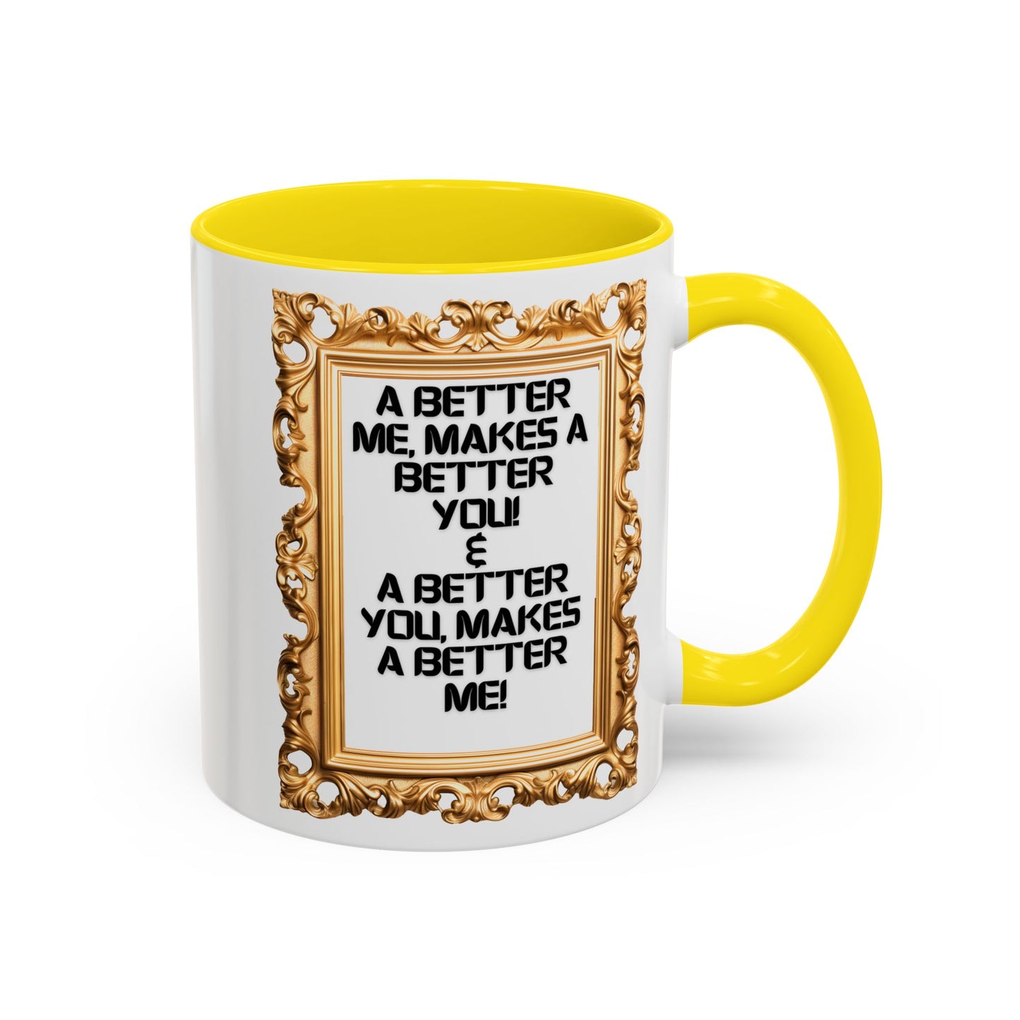 Inspirational Accent Coffee Mug - "A Better Me, Makes A Better You" - 11 & 15oz.