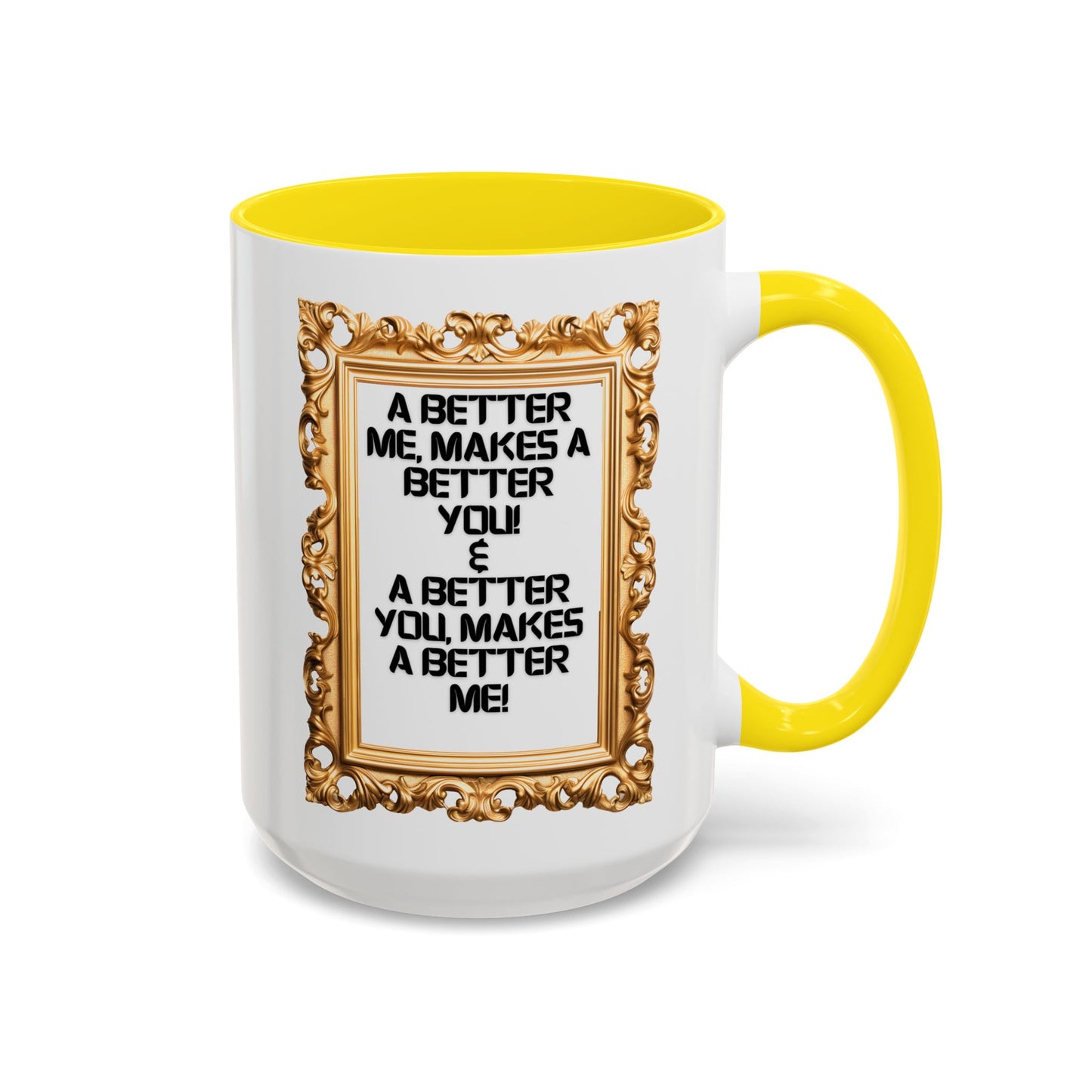 Inspirational Accent Coffee Mug - "A Better Me, Makes A Better You" - 11 & 15oz.