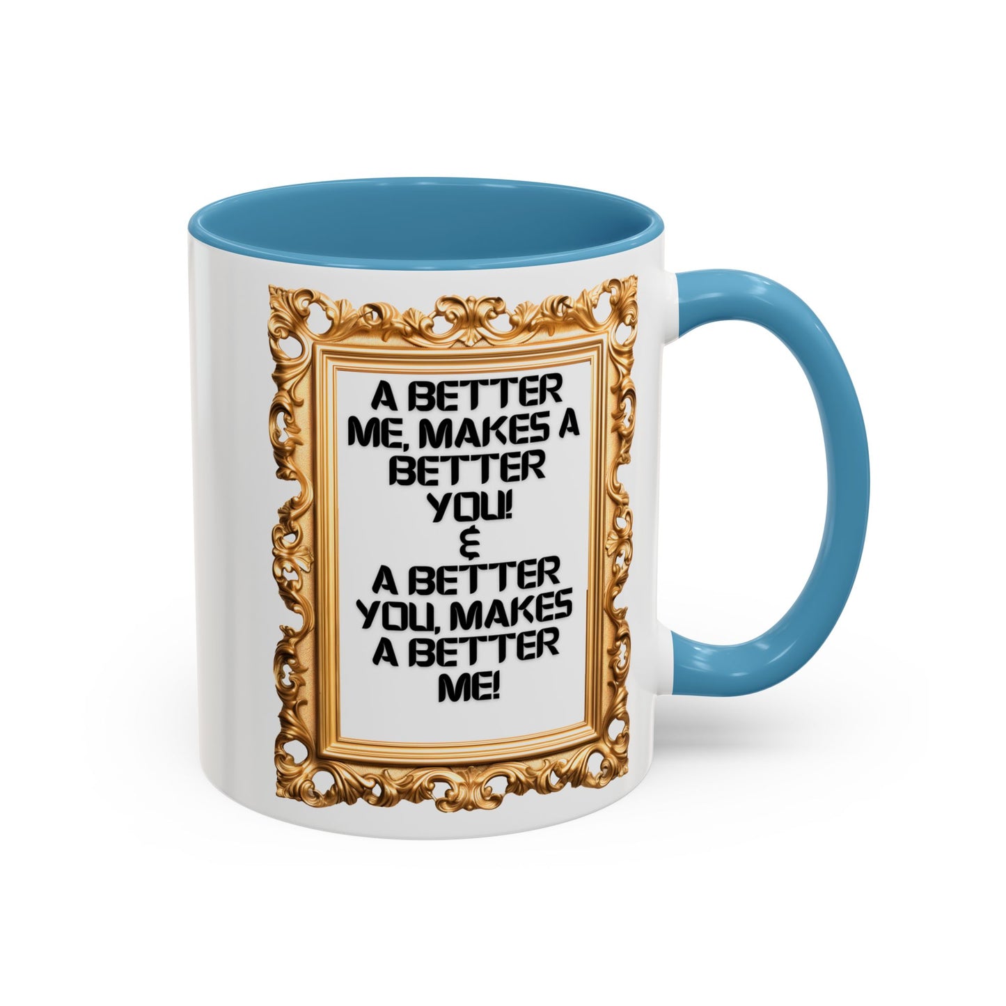 Inspirational Accent Coffee Mug - "A Better Me, Makes A Better You" - 11 & 15oz.