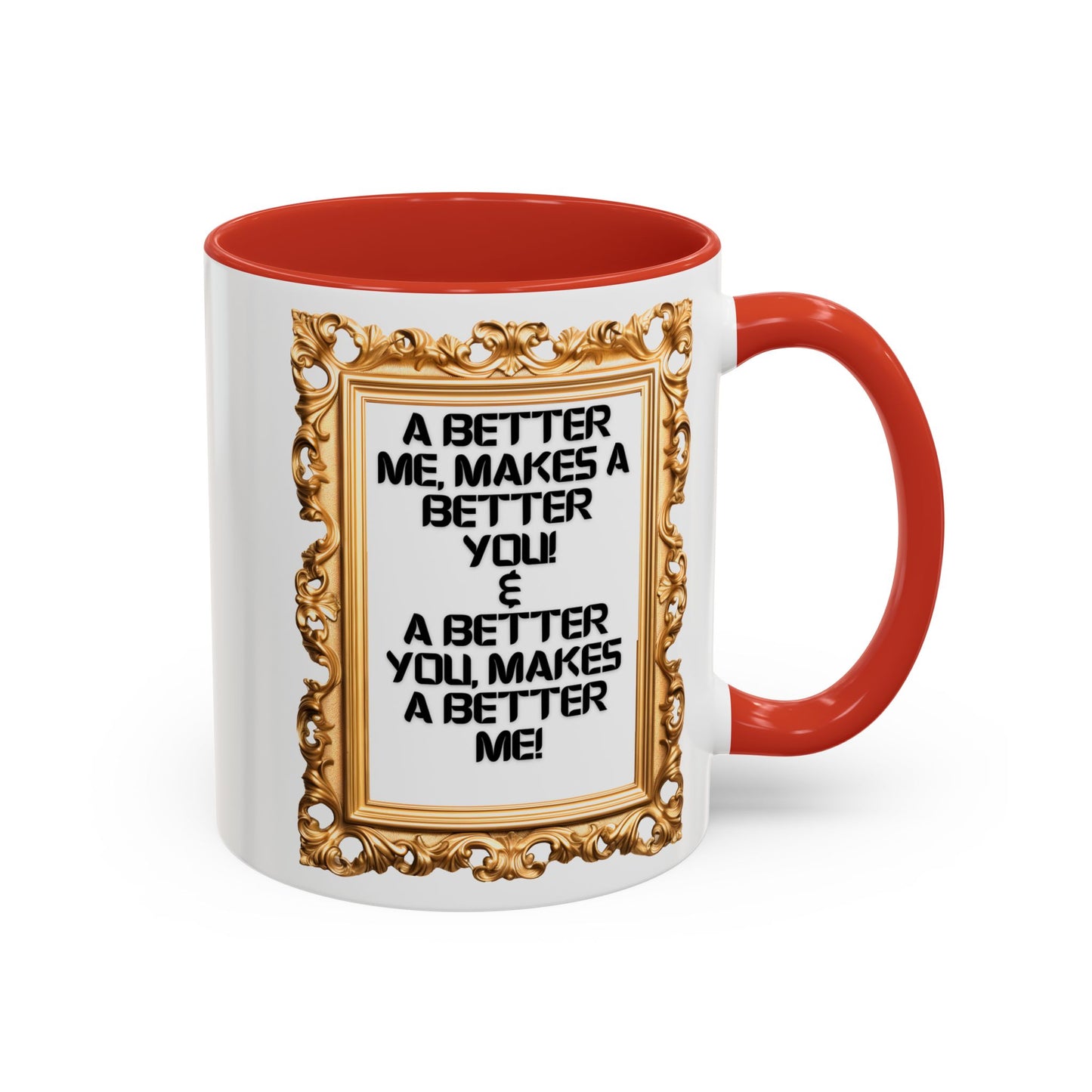 Inspirational Accent Coffee Mug - "A Better Me, Makes A Better You" - 11 & 15oz.